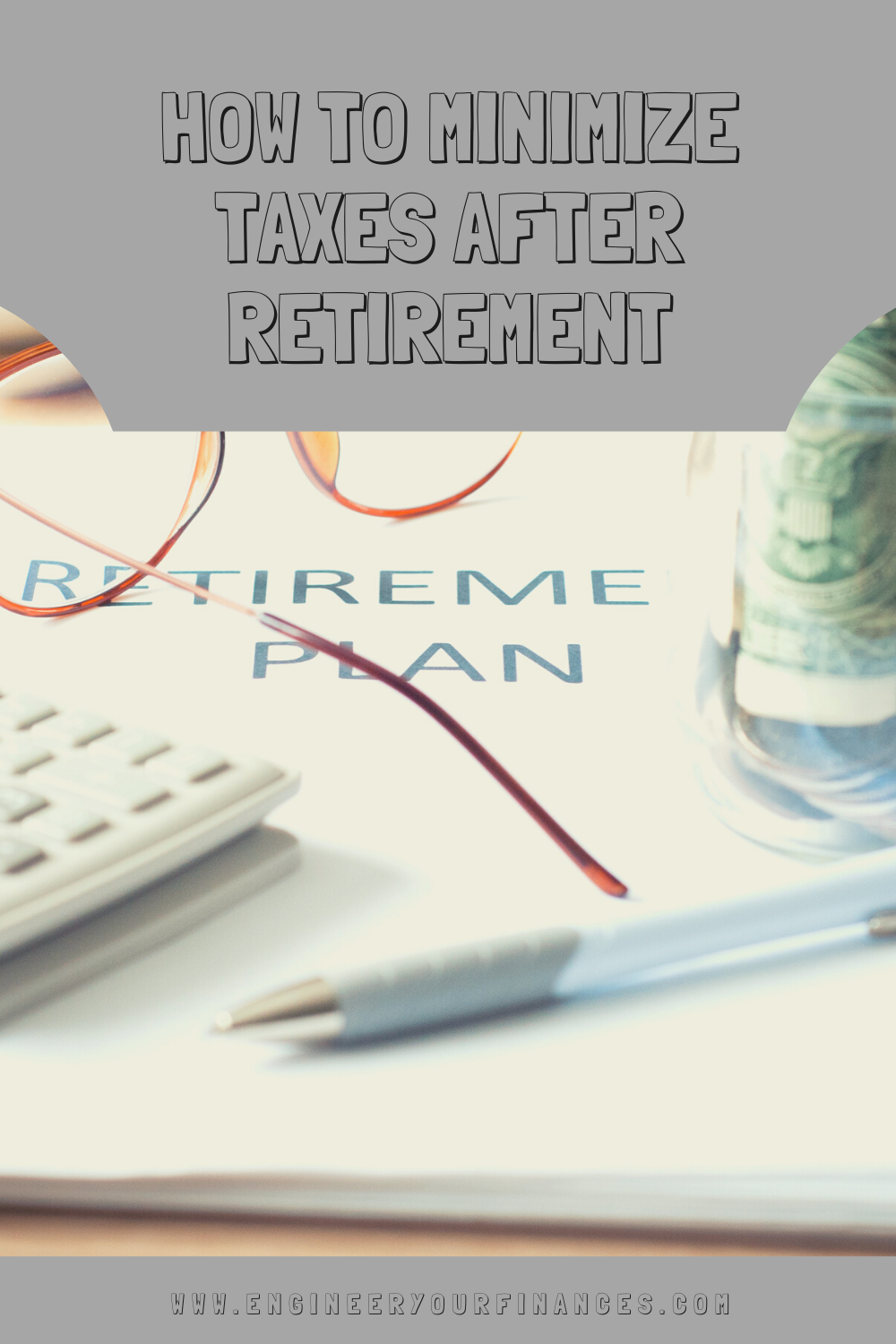How to Minimize Taxes After Retirement